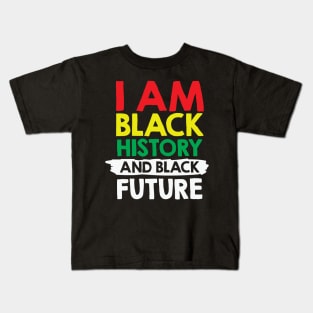 I Am Black History And Black Future, African American, Black Lives Matter, Black History Kids T-Shirt